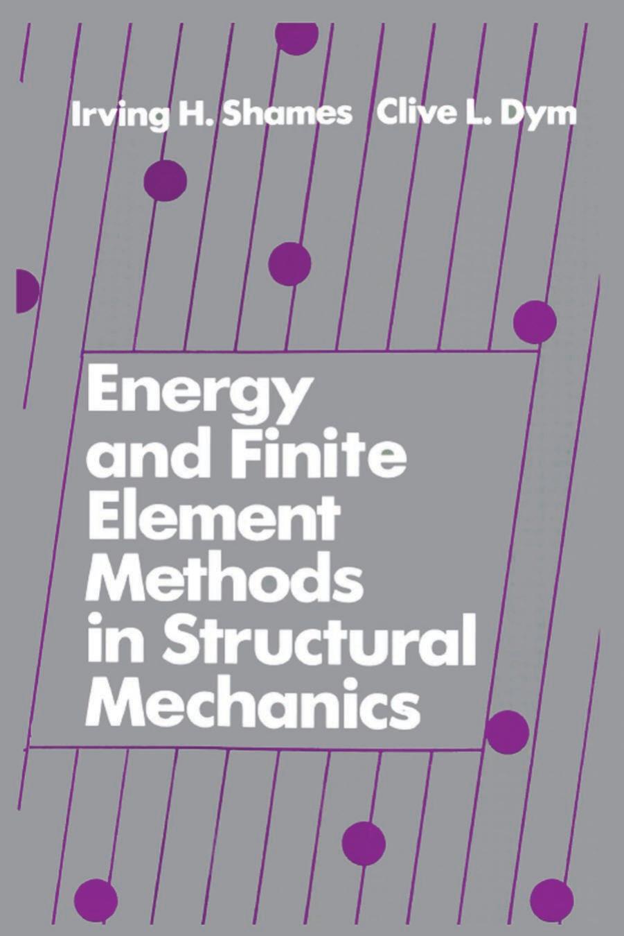 Energy and Finite Element Methods in Structural Mechanics by Dym Clive L.; Shames Irving H