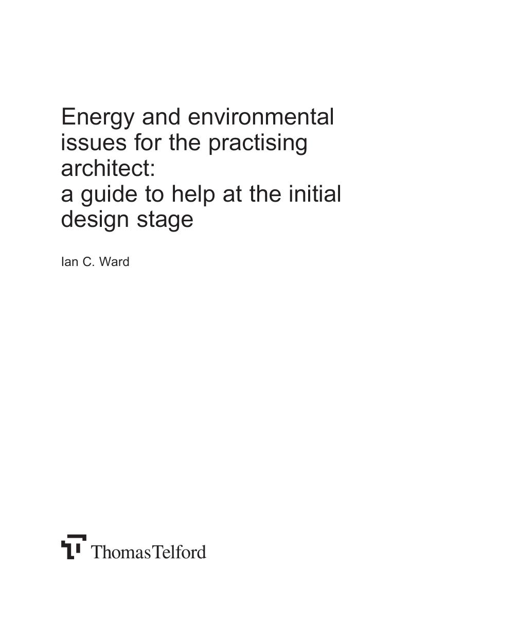 Energy and environmental issues for the practising architect : a guide to help at the initial design stage by Professor Ian Ward