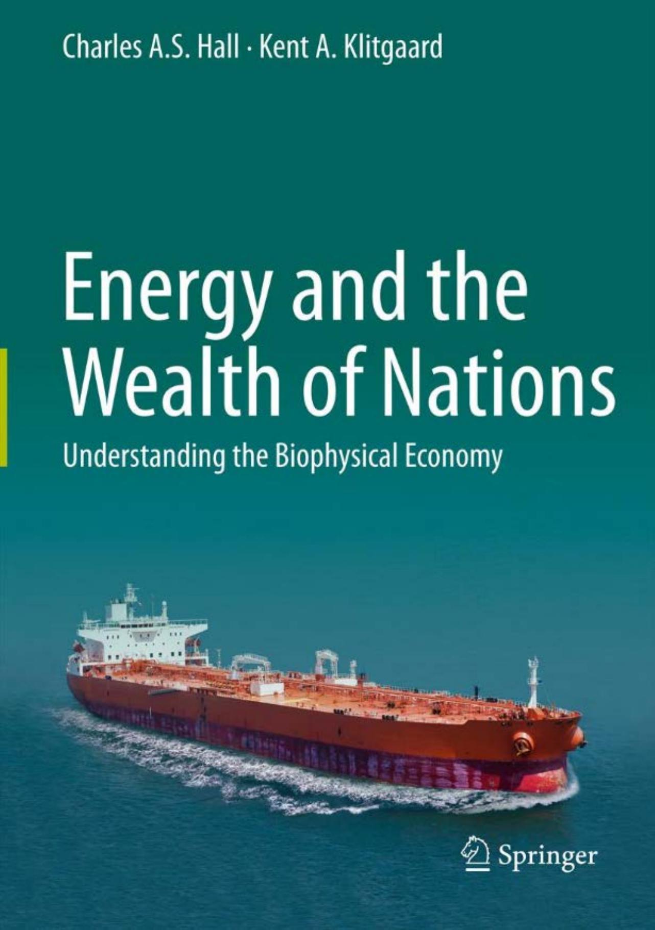 Energy and the Wealth of Nations: Understanding the Biophysical Economy by Charles A. S. Hall Kent A. Klitgaard (auth.)