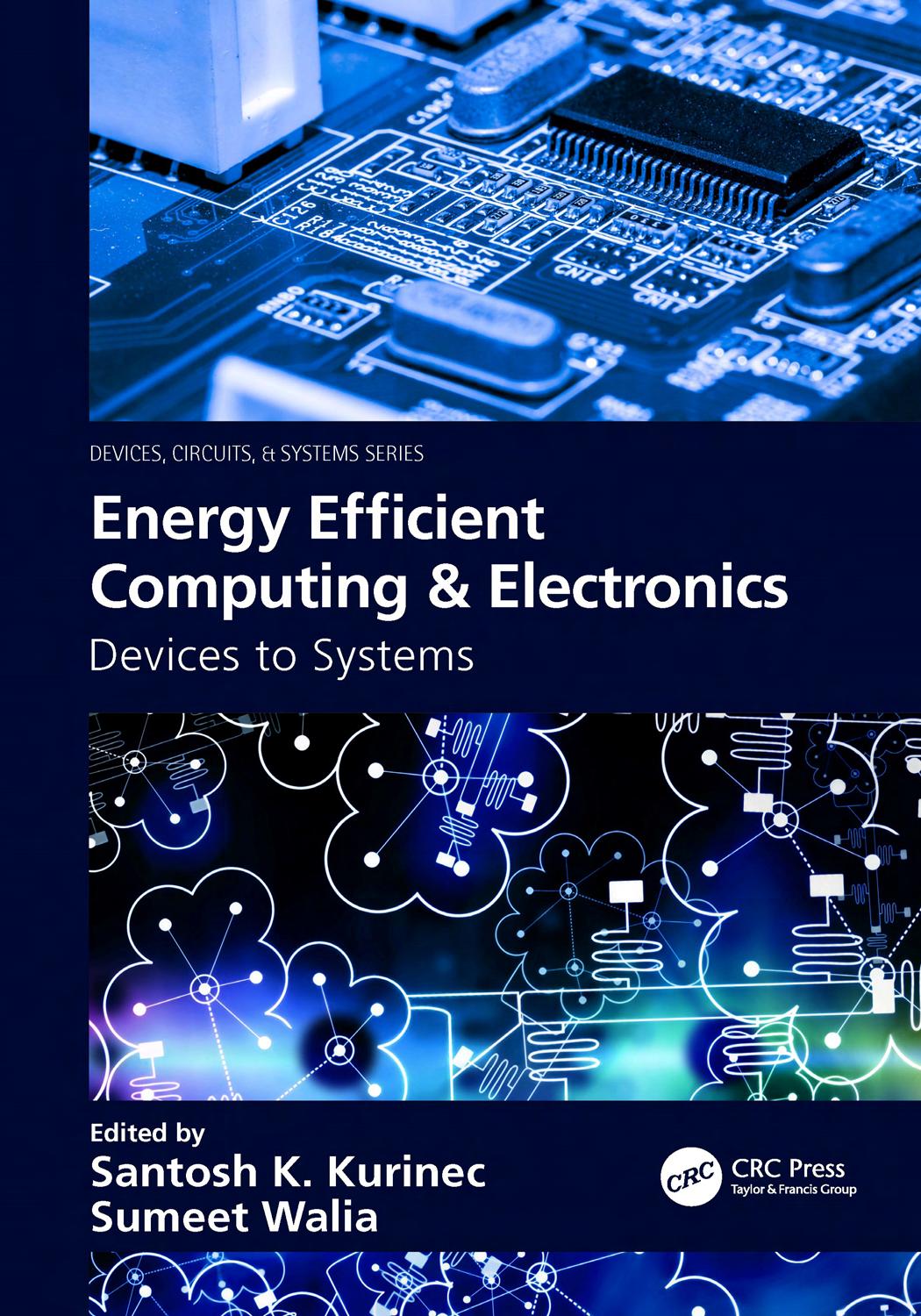 Energy efficient computing & electronics: devices to systems by Kurinec Santosh K.; Walia Sumeet