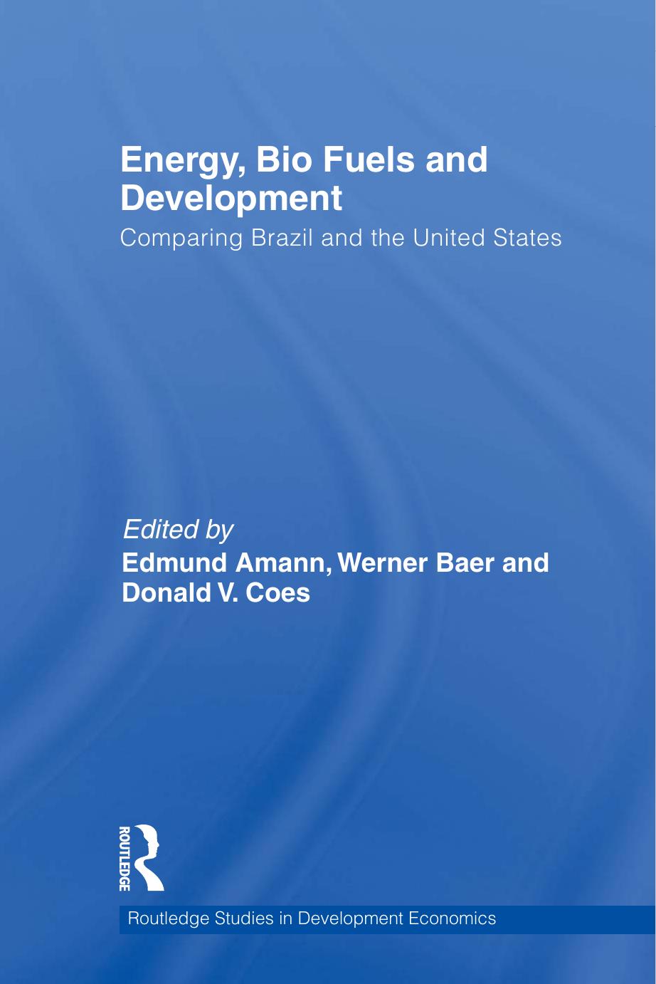 Energy, Bio Fuels and Development : Comparing Brazil and the United States by Edmund Amann; Werner Baer; Don Coes