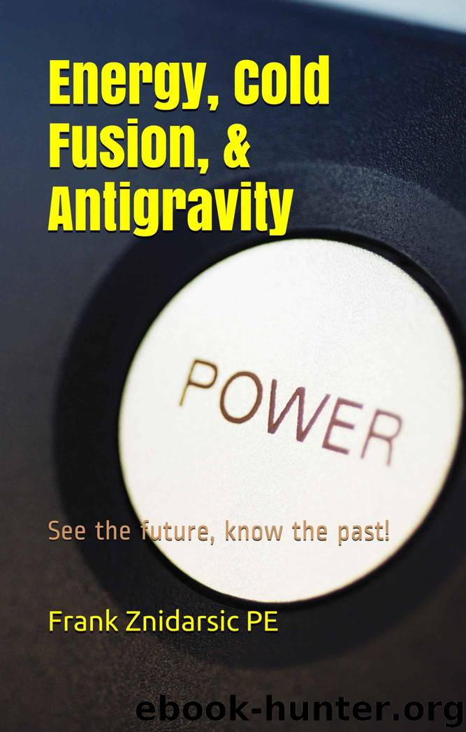 Energy, Cold Fusion, and Antigravity (Znidarsic Science Books) by Frank Znidarsic PE