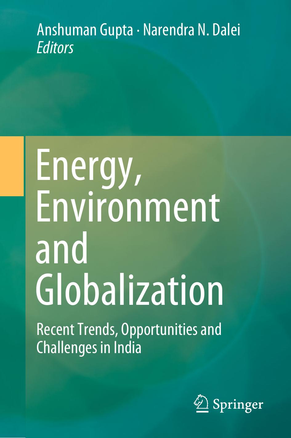 Energy, Environment and Globalization: Recent Trends, Opportunities and Challenges in India by Anshuman Gupta Narendra N. Dalei