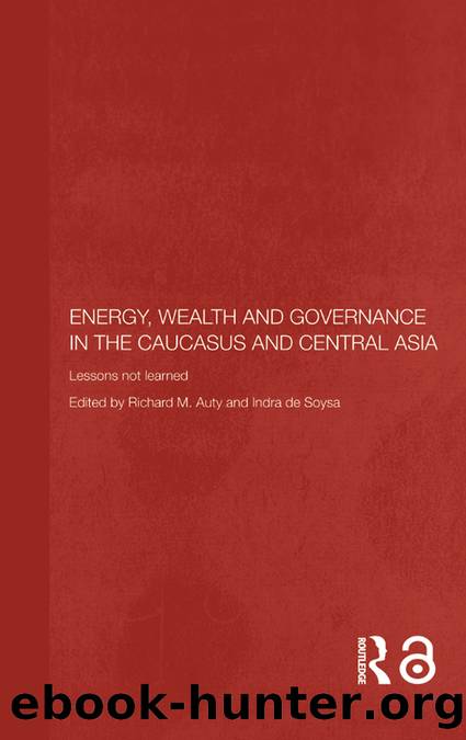 Energy, Wealth and Governance in the Caucasus and Central Asia: Lessons Not Learned by Richard Auty & Indra de Soysa