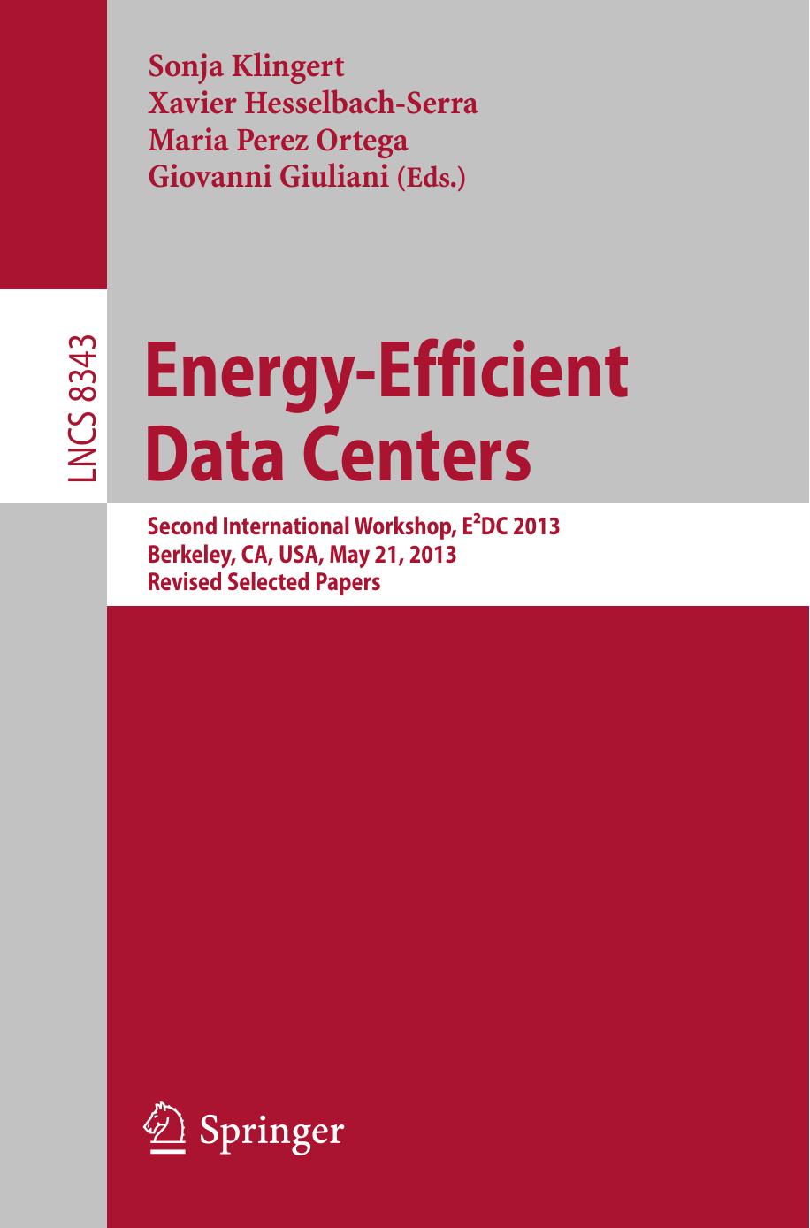 Energy-Efficient Data Centers: Second International Workshop, EÂ²DC 2013, Berkeley, CA, USA, May 21, 2013. Revised Selected Papers by Sonja Klingert Xavier Hesselbach-Serra Maria Perez Ortega Giovanni Giuliani (eds.)