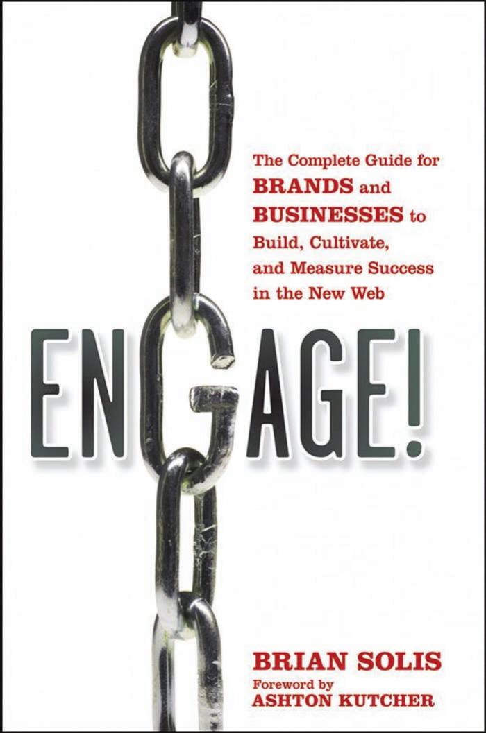 Engage: The Complete Guide for Brands and Businesses to Build, Cultivate, and Measure Success in the New Web (Repost) by Brian Solis