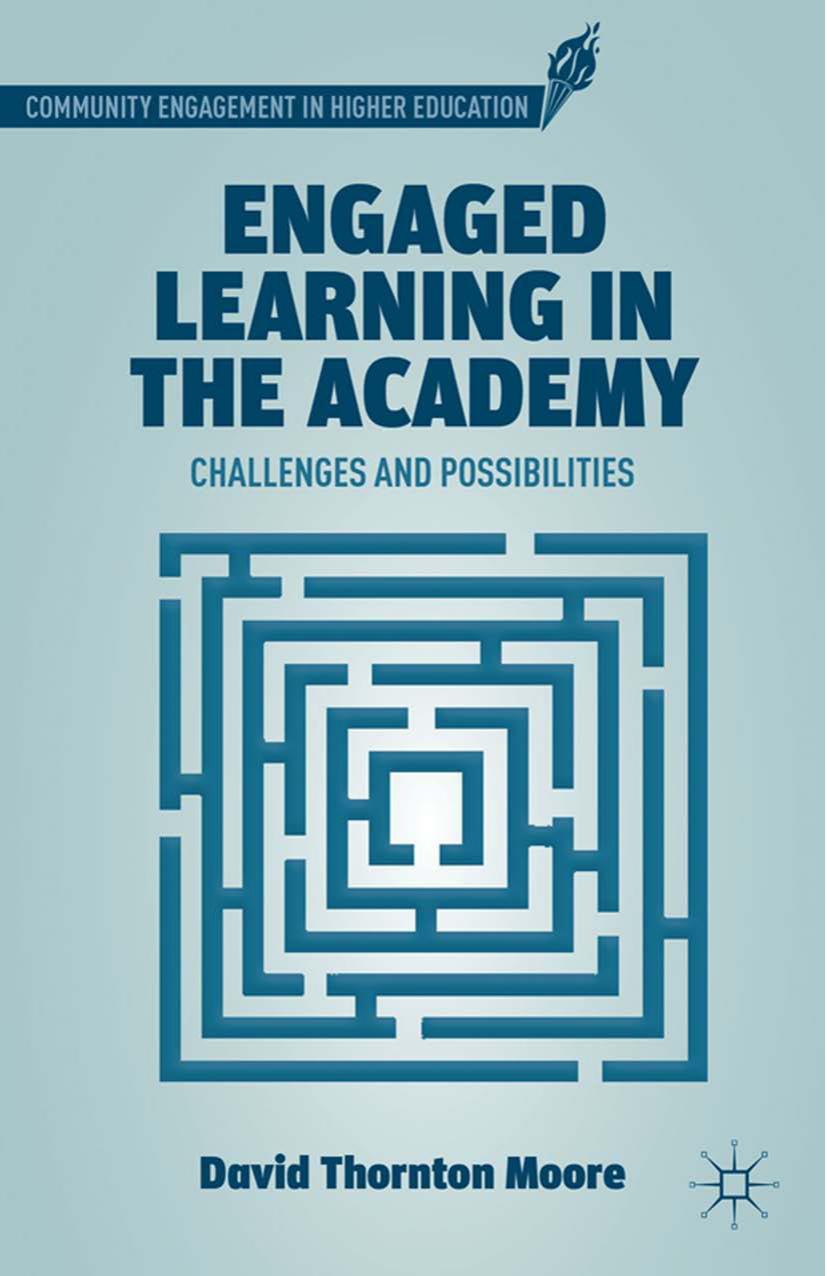 Engaged Learning in the Academy: Challenges and Possibilities by David Thornton Moore (auth.)