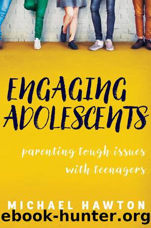 Engaging Adolescents: Parenting Tough Issues with Teenagers by Michael Hawton