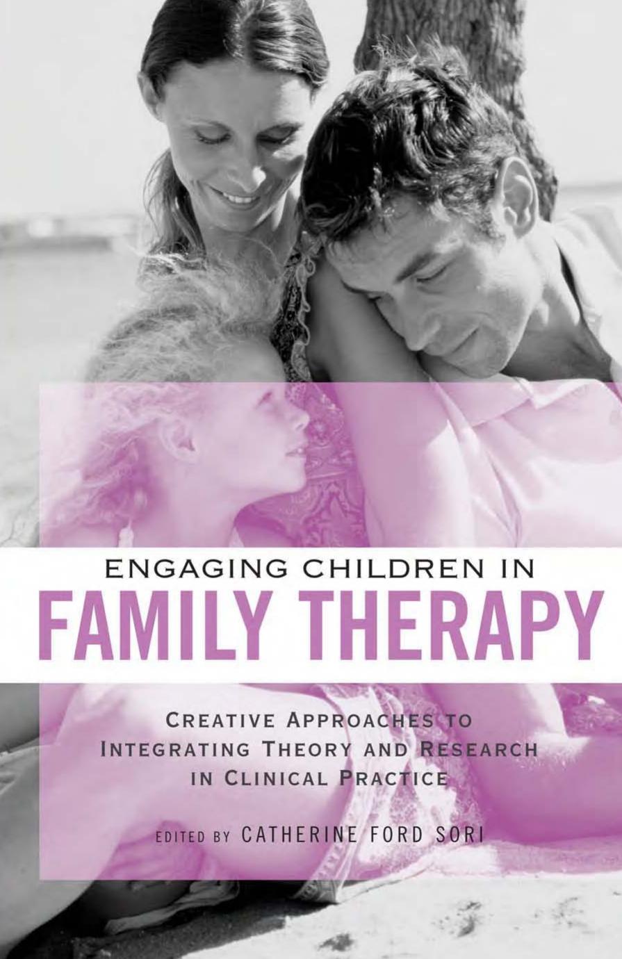 Engaging Children in Family Therapy: Creative Approaches to Integrating Theory and Research by Catherine Ford Sori