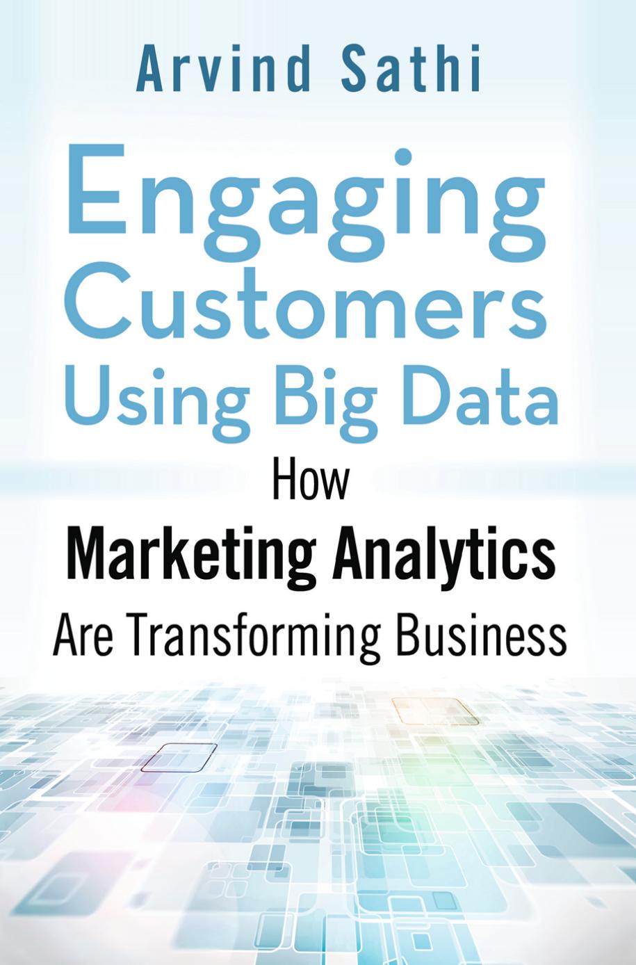 Engaging Customers Using Big Data: How Marketing Analytics are Transforming Business by Arvind Sathi (auth.)