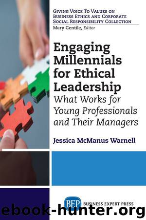 Engaging Millennials for Ethical Leadership: What Works For Young Professionals and Their Managers by Jessica McManus Warnell