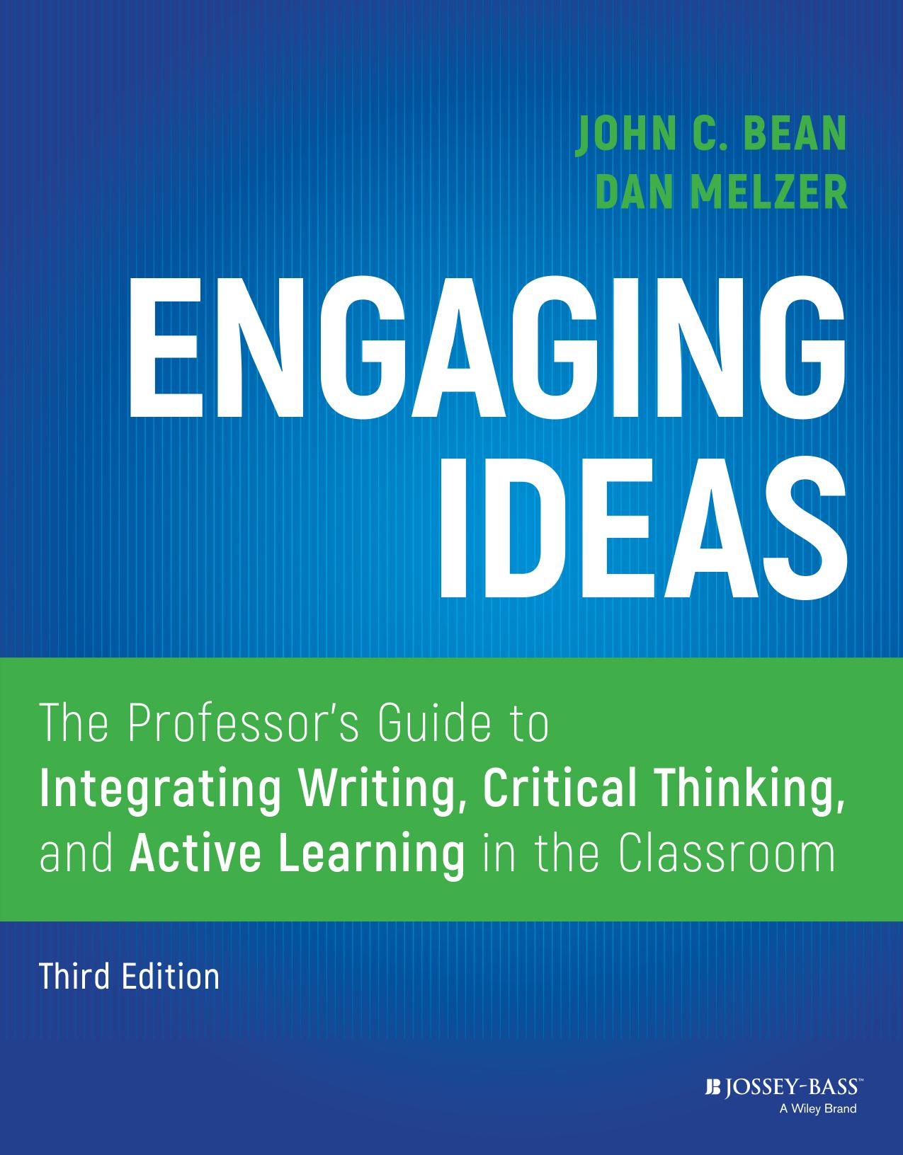 Engaging ideas the professor's guide to integrating writing, critical thinking, and active learning in the classroom by Dan Melzer; John C. Bean