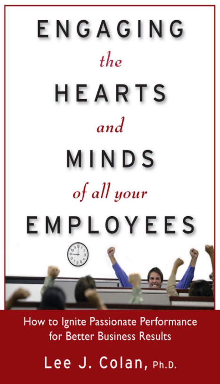 Engaging the Hearts and Minds of All Your Employees: How to Ignite Passionate Performance for Better Business Results by Lee Colan