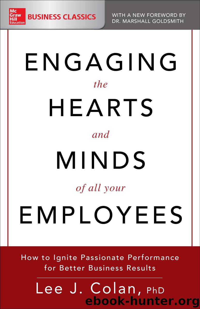 Engaging the Hearts and Minds of All Your Employees: How to Ignite Passionate Performance for Better Business Results by Lee J. Colan