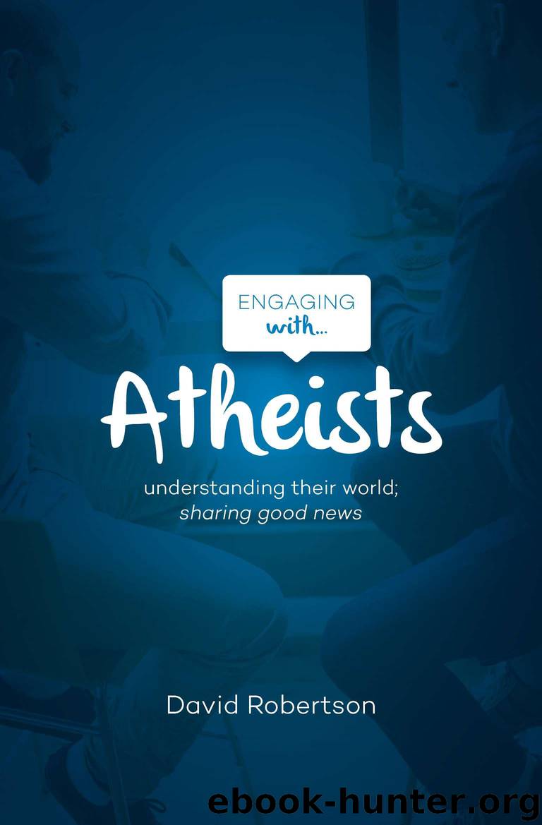 Engaging with Atheists: Understanding their world; sharing good news by Robertson David