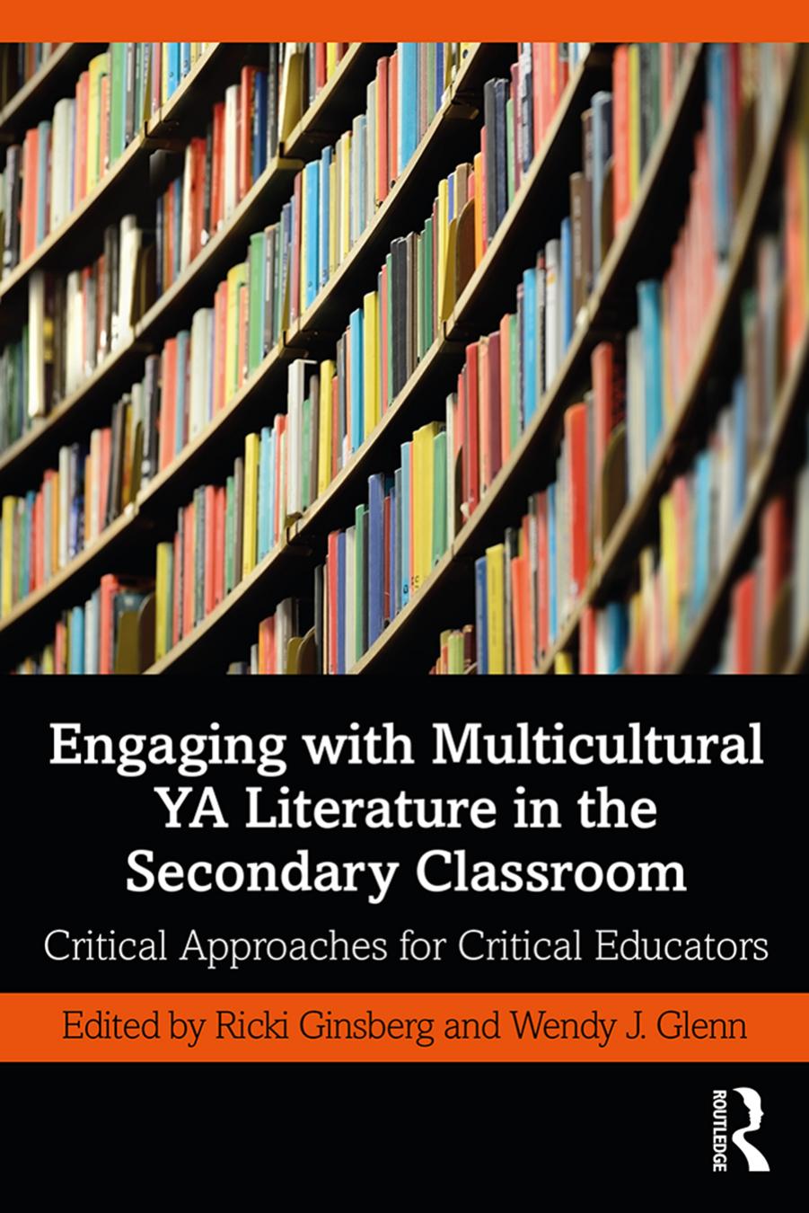 Engaging with Multicultural YA Literature in the Secondary Classroom: Critical Approaches for Critical Educators by Ricki Ginsberg (editor) Wendy J. Glenn (editor)