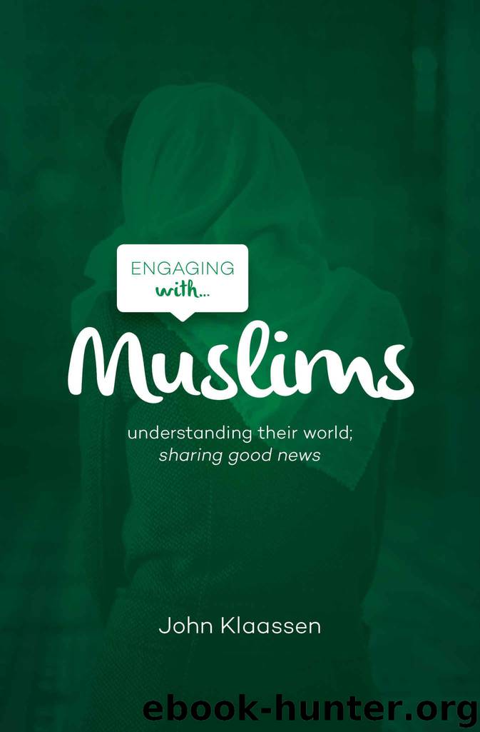 Engaging with Muslims: Understanding their world; sharing good news by Klaassen John