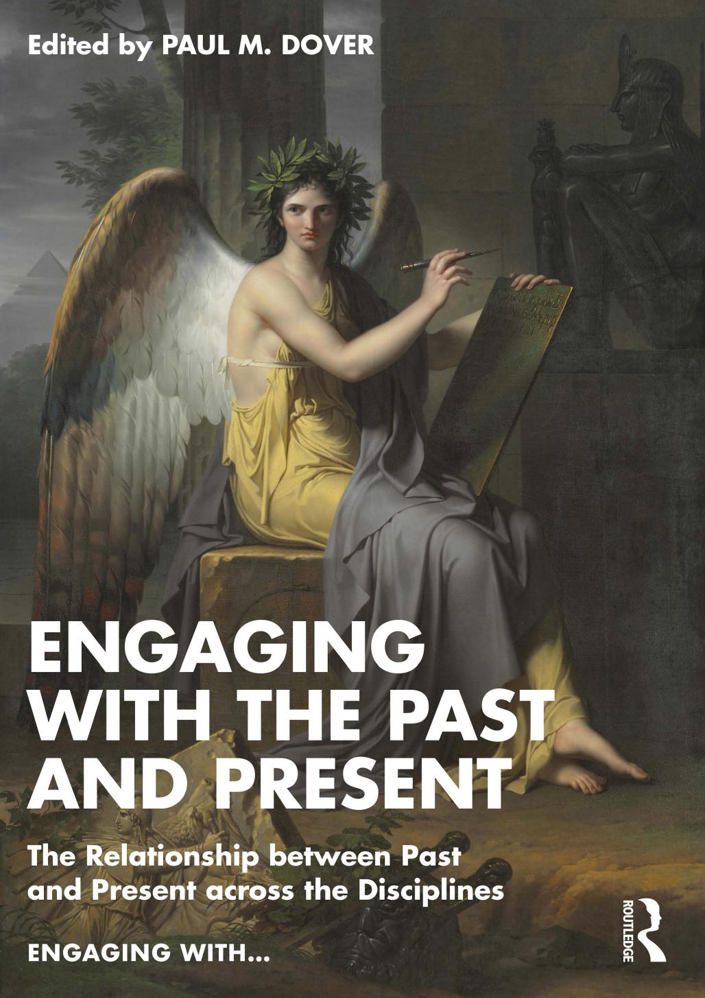 Engaging with the Past and Present: The Relationship between Past and Present across the Disciplines by Paul M. Dover (editor)