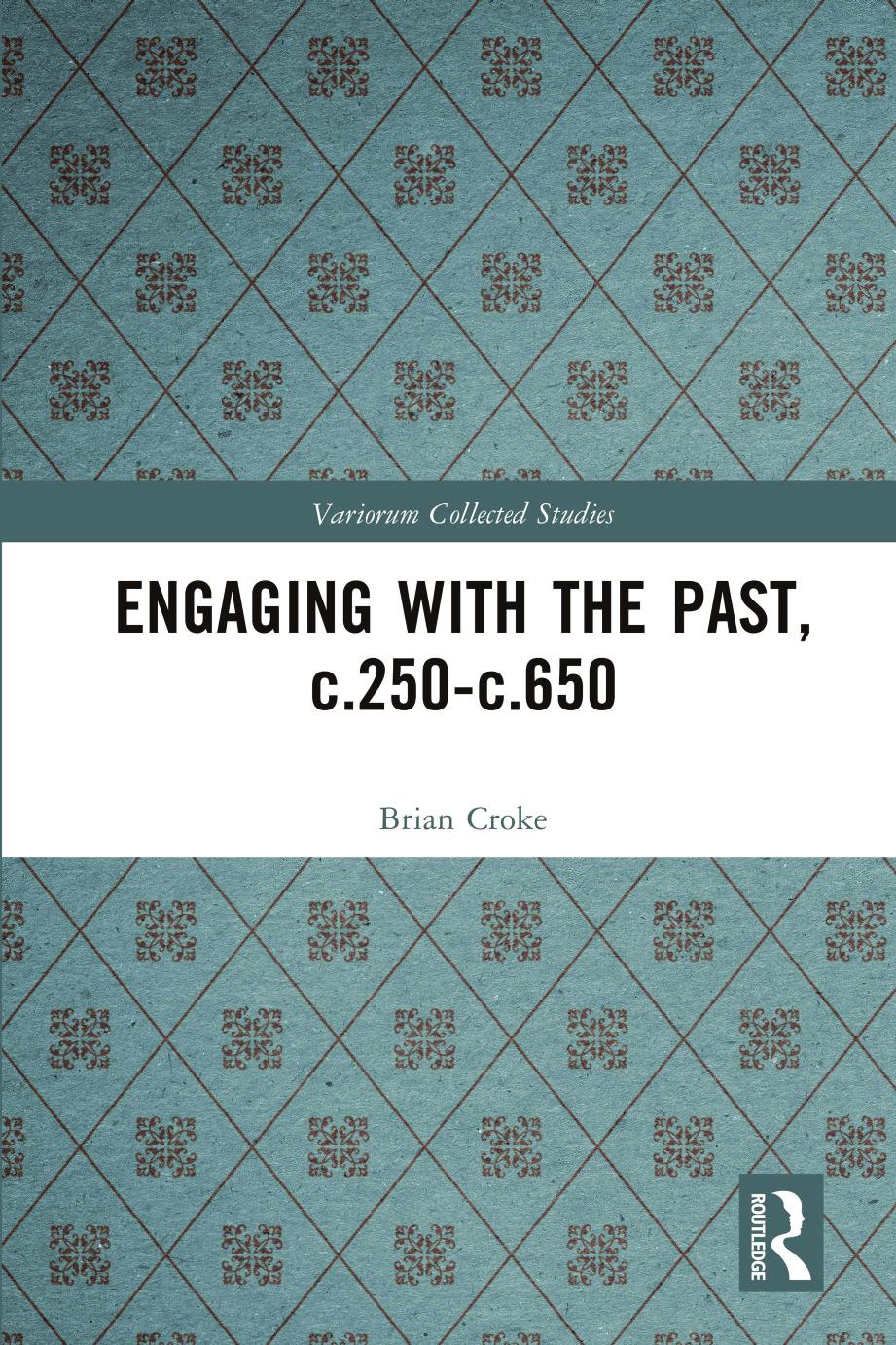 Engaging with the Past, c.250-c.650 by Brian Croke