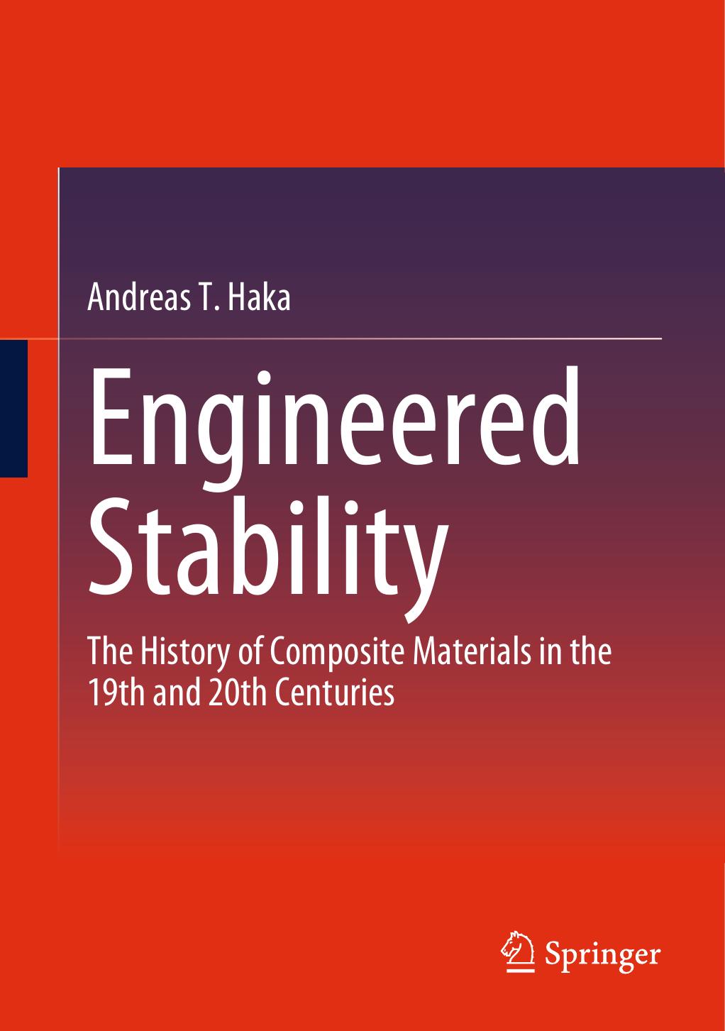 Engineered Stability: The History of Composite Materials in the 19th and 20th Centuries by Andreas T. Haka