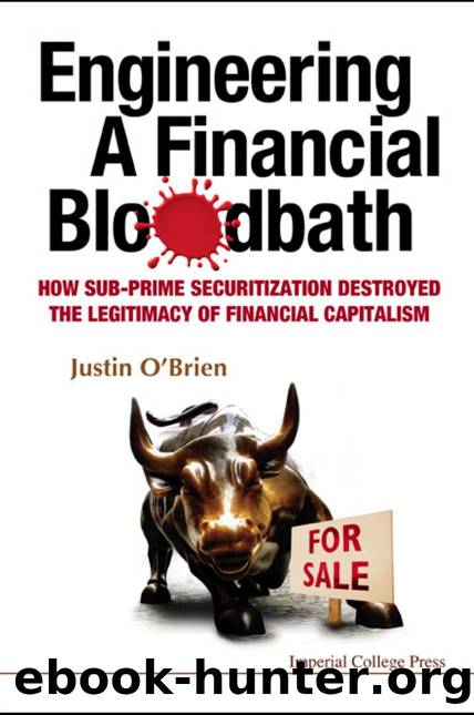 Engineering A Financial Bloodbath: How Sub-prime Securitization Destroyed The Legitimacy Of Financial Capitalism by Justin O'Brien