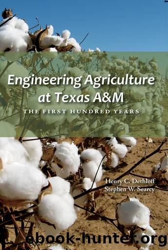 Engineering Agriculture at Texas A&M by Dethloff Henry C.;Searcy Stephen W.;