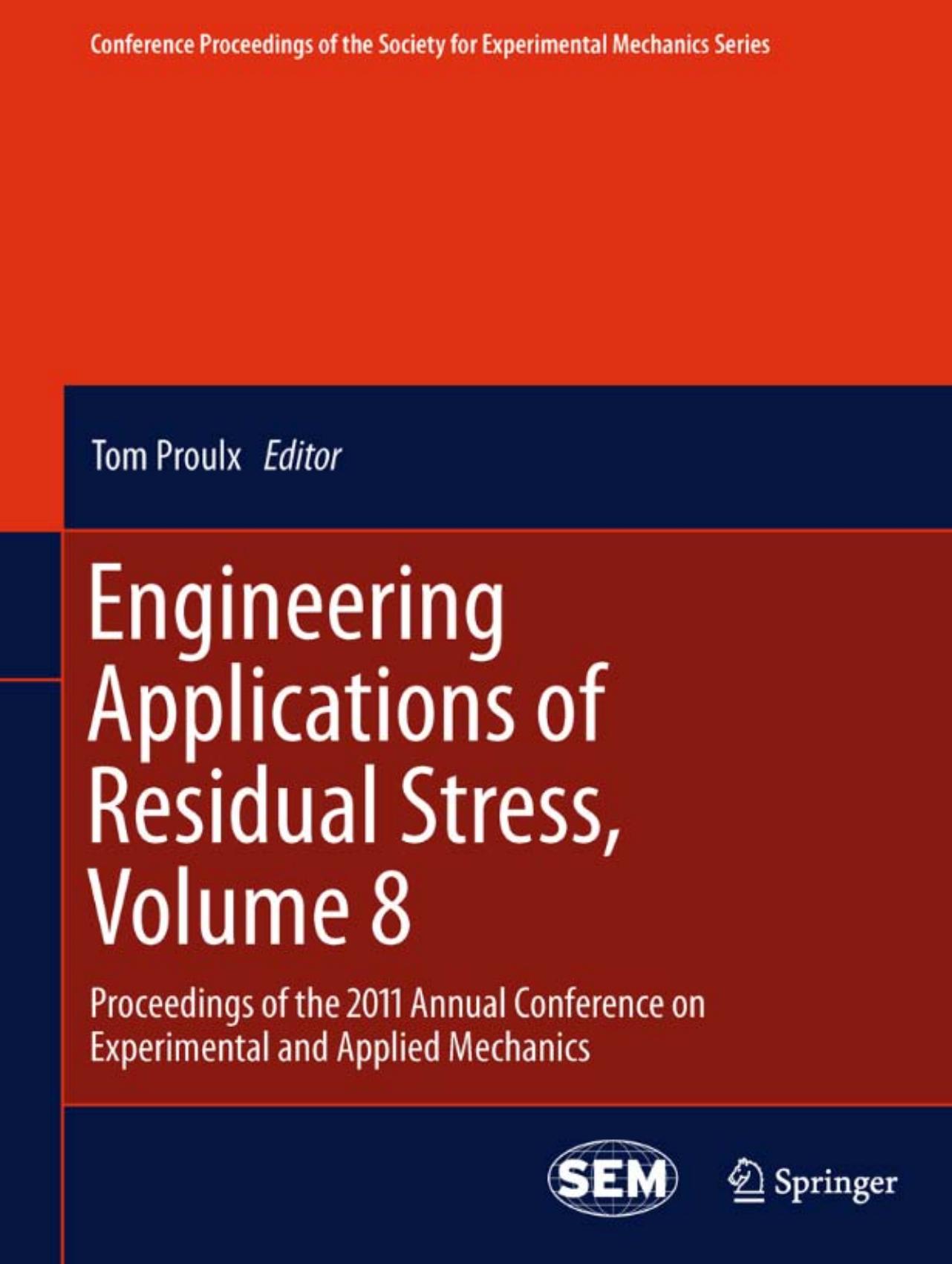Engineering Applications of Residual Stress, Volume 8: Proceedings of the 2011 Annual Conference on Experimental and Applied Mechanics by Armando Albertazzi Jr Matias R. Viotti (auth.) Tom Proulx (eds.)