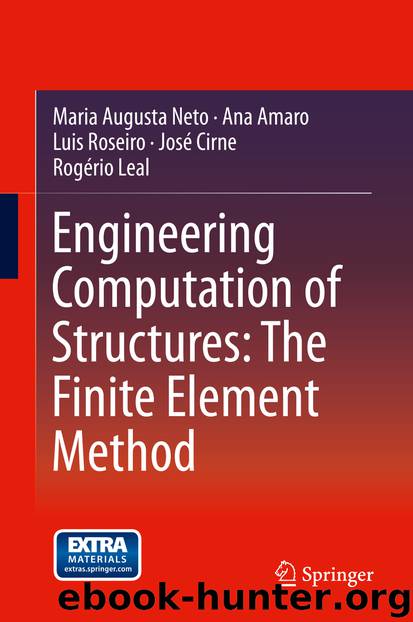 Engineering Computation of Structures: The Finite Element Method by Maria Augusta Neto Ana Amaro Luis Roseiro José Cirne & Rogério Leal
