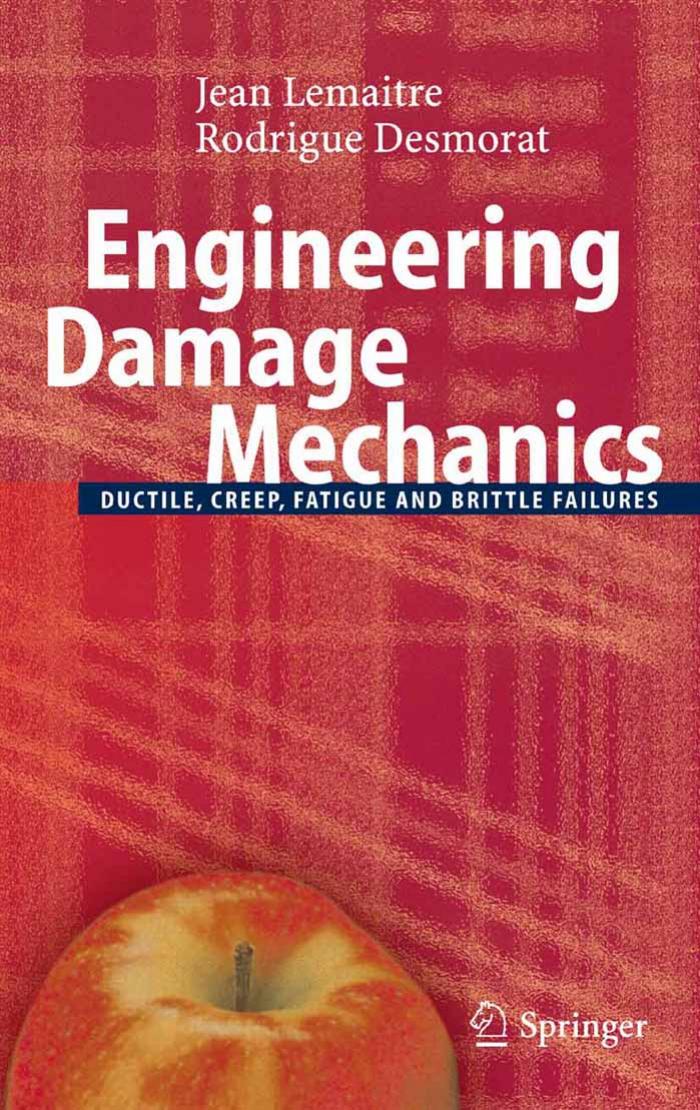 Engineering Damage Mechanics: Ductile, Creep, Fatigue and Brittle Failures by Jean Lemaitre Rodrigue Desmorat