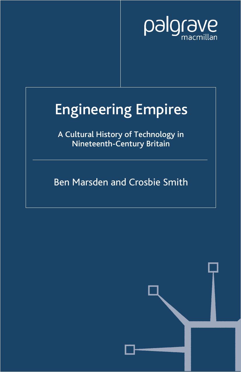 Engineering Empires: A Cultural History of Technology in Nineteenth-Century Britain by Ben Marsden Crosbie Smith (auth.)