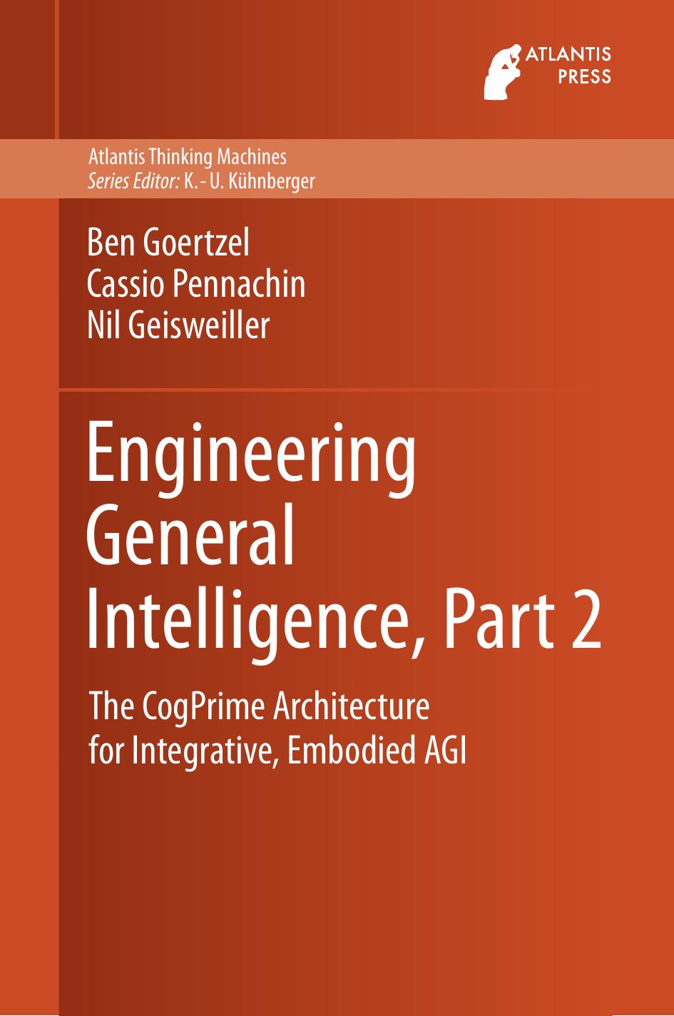Engineering General Intelligence, Part 2: The CogPrime Architecture for Integrative, Embodied AGI by Ben Goertzel Cassio Pennachin Nil Geisweiller (auth.)