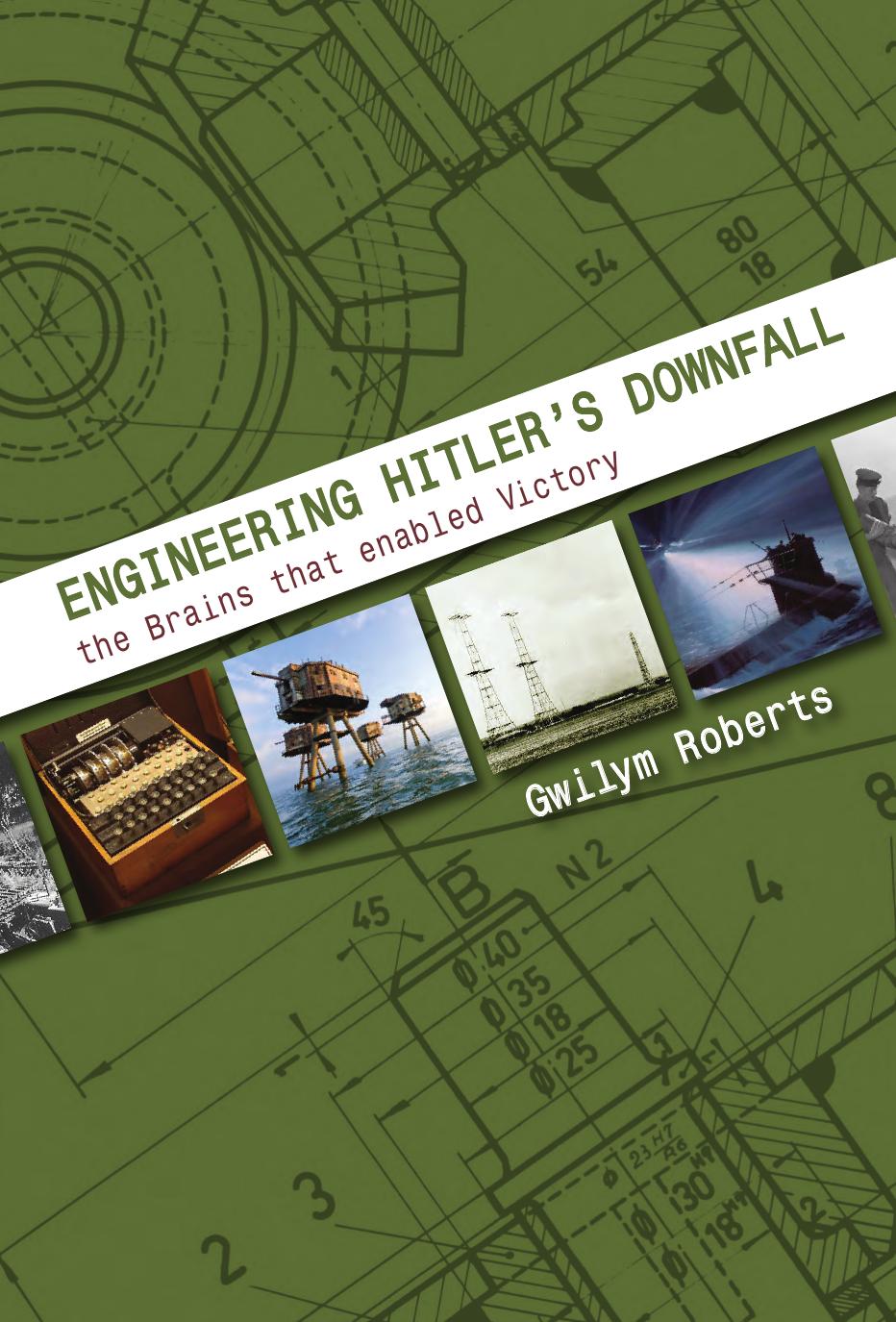 Engineering Hitler's Downfall by Gwilym Roberts
