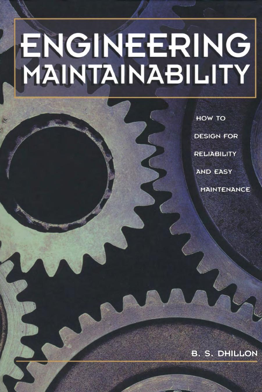 Engineering Maintainability:: How to Design for Reliability and Easy Maintenance by B.S. Dhillon Ph.D