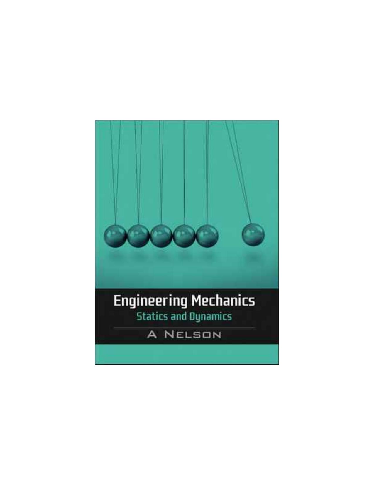 Engineering Mechanics Statics and Dynamics by A. Nelson
