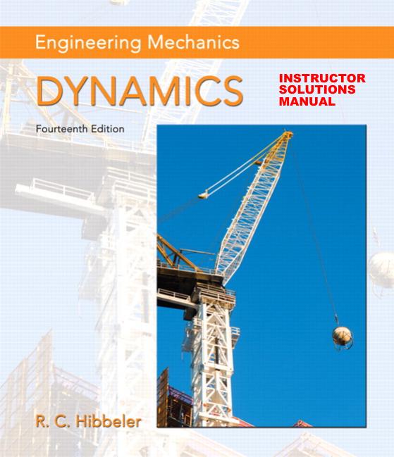 Engineering Mechanics: Dynamics (14th Edition) Instructor's Solutions Manual by Russell C. Hibbeler