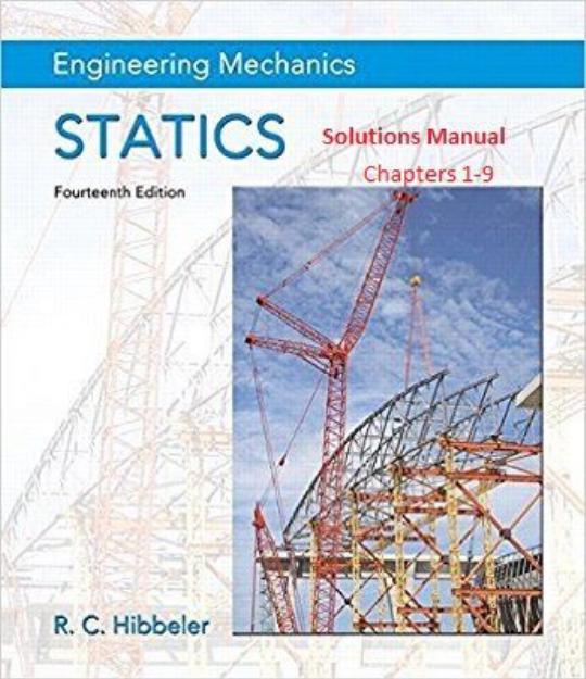 Engineering Mechanics: Statics (Solutions Manual Chapters 1 - 9) by Russell C. Hibbeler