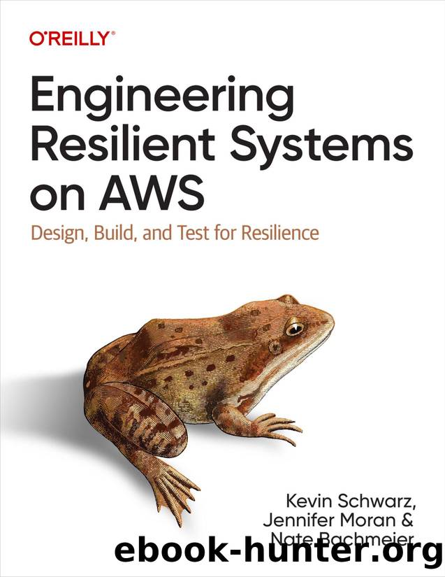 Engineering Resilient Systems on AWS (for True Epub) by Kevin Schwarz Jennifer Moran & Nate Bachmeier