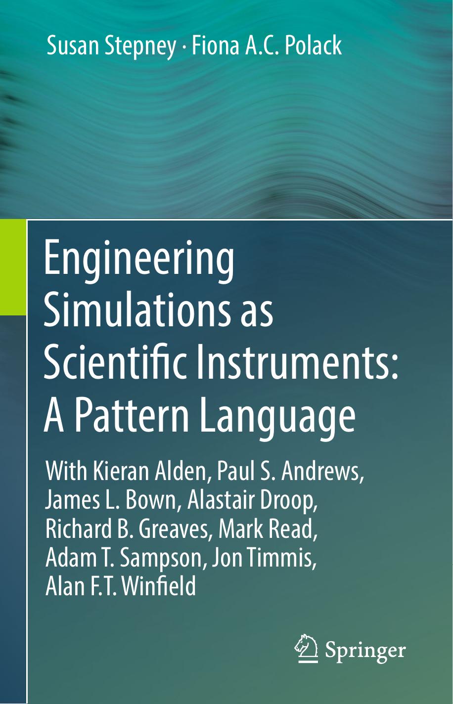 Engineering Simulations as Scientific Instruments: A Pattern Language: With Kieran Alden, Paul S. Andrews, James L. Bown, Alastair Droop, Richard B. Greaves, Mark Read, Adam T. Sam by Susan Stepney Fiona A.C. Polack