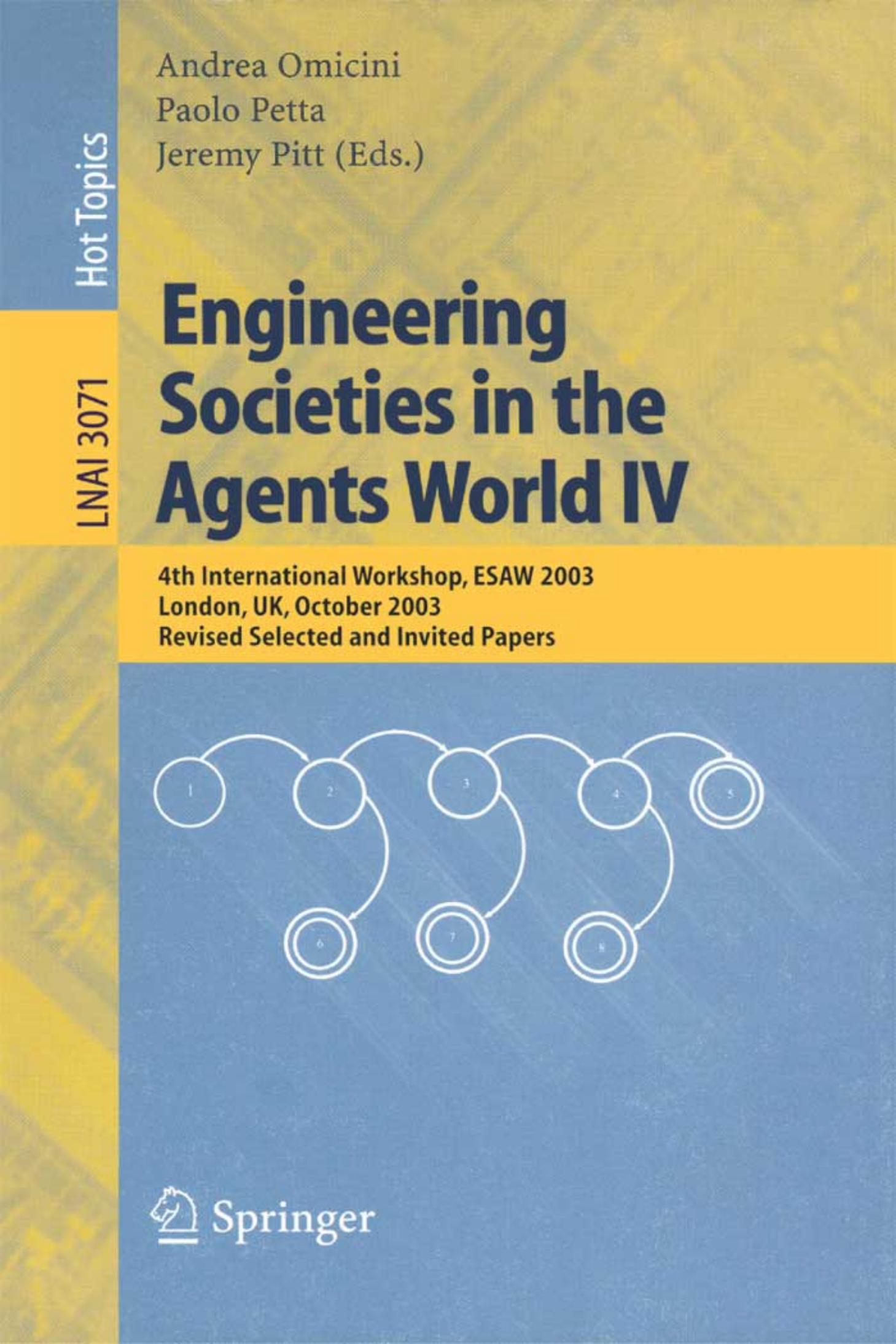 Engineering Societies in the Agents World IV: 4th International Workshops, ESAW 2003, London, UK, October 29-31, 2003. Revised Selected and Invited Papers by Jean-Pierre Müller (auth.) Andrea Omicini Paolo Petta Jeremy Pitt (eds.)