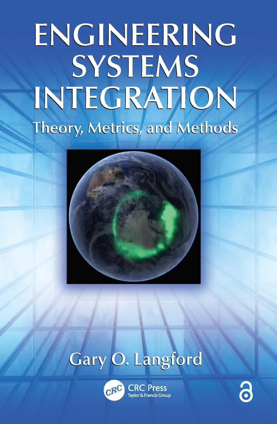 Engineering Systems Integration. Theory, Metrics, and Methods by Gary O. Langford