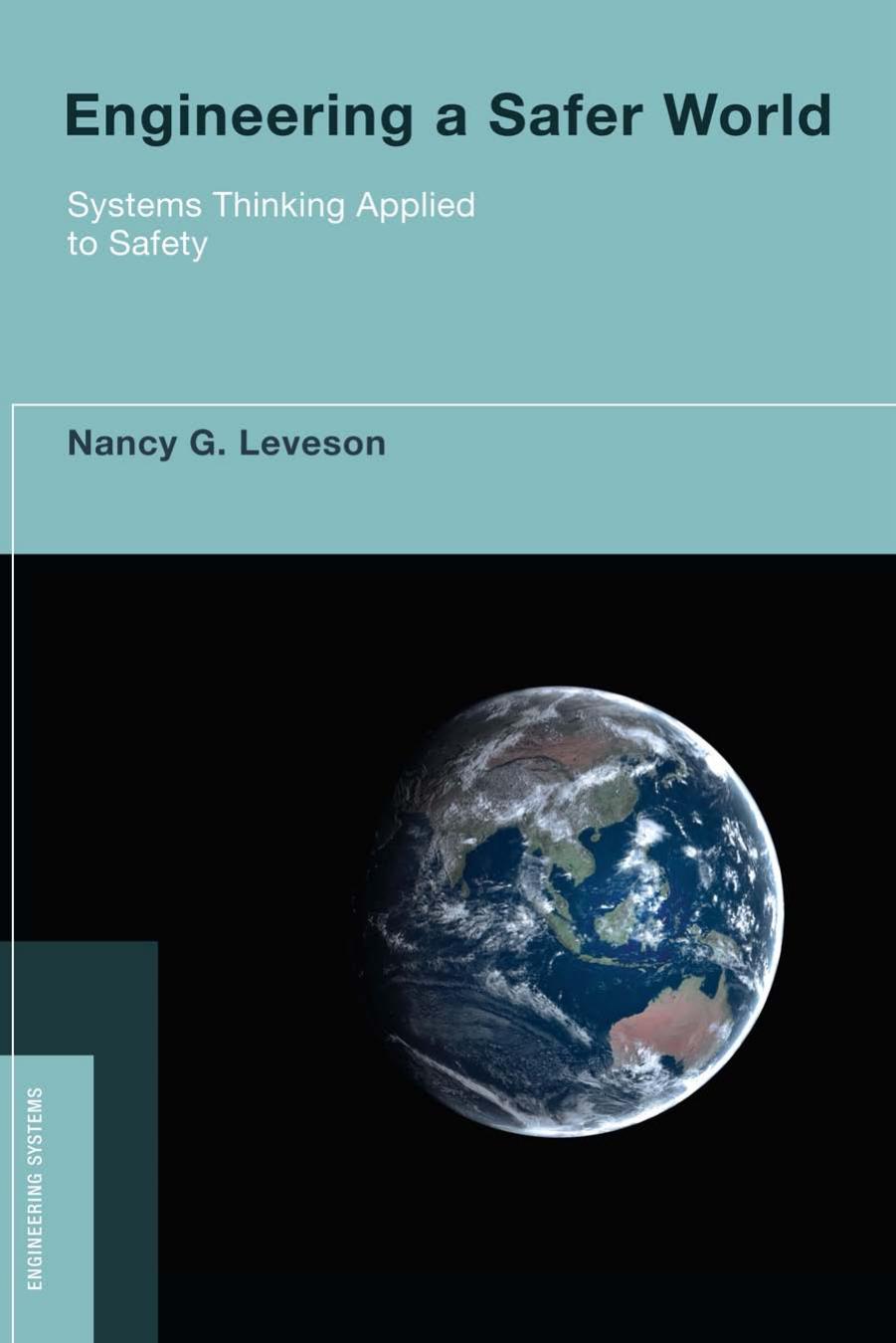 Engineering a Safer World: Systems Thinking Applied to Safety (Engineering Systems) by Nancy G. Leveson