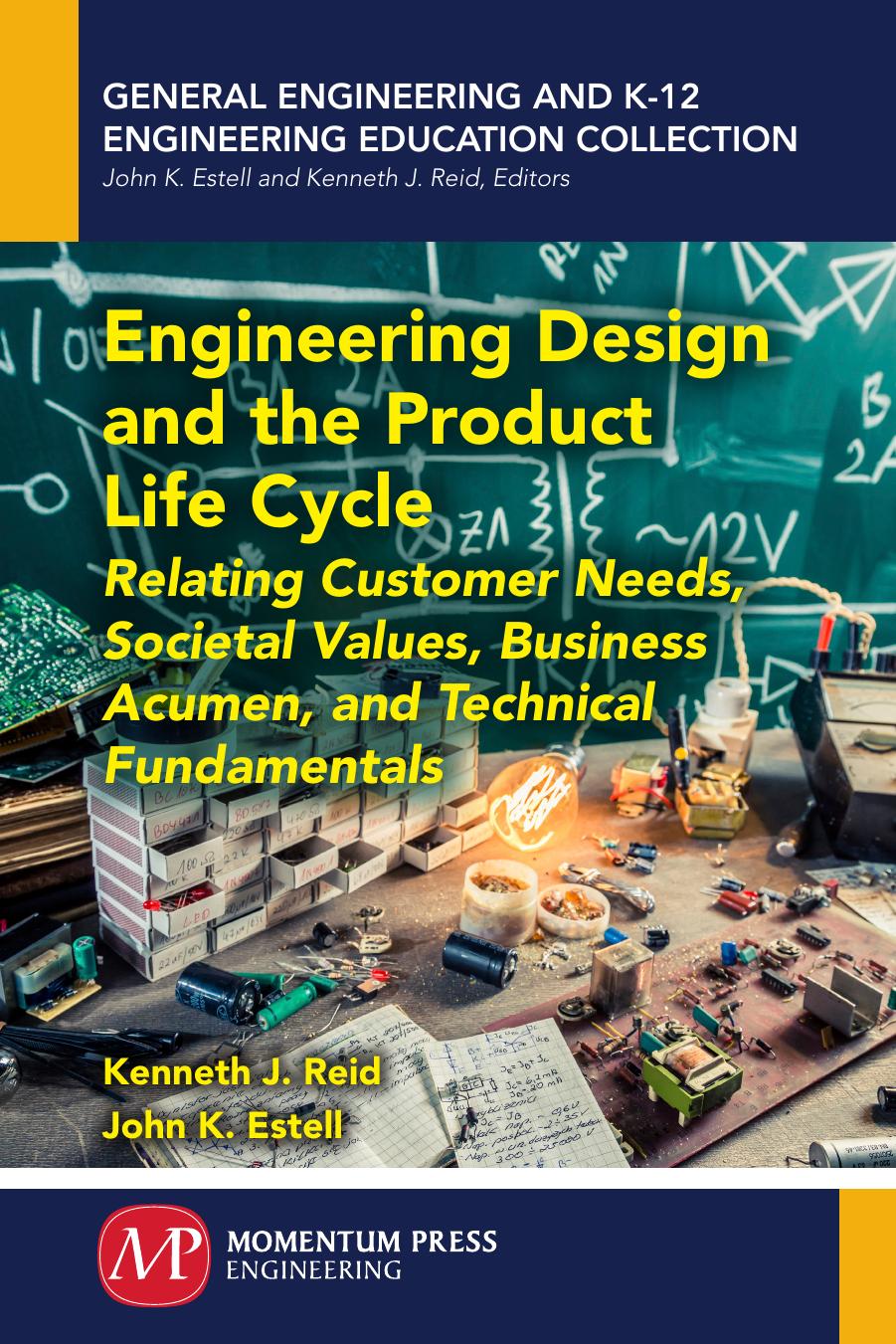 Engineering design and the product life cycle : relating customer needs, societal values, business acumen, and technical fundamentals by Estell John K.; Reid Kenneth J