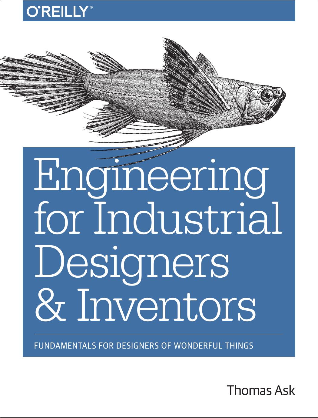 Engineering for Industrial Designers and Inventors: Fundamentals for Designers of Wonderful Things by Thomas Ask