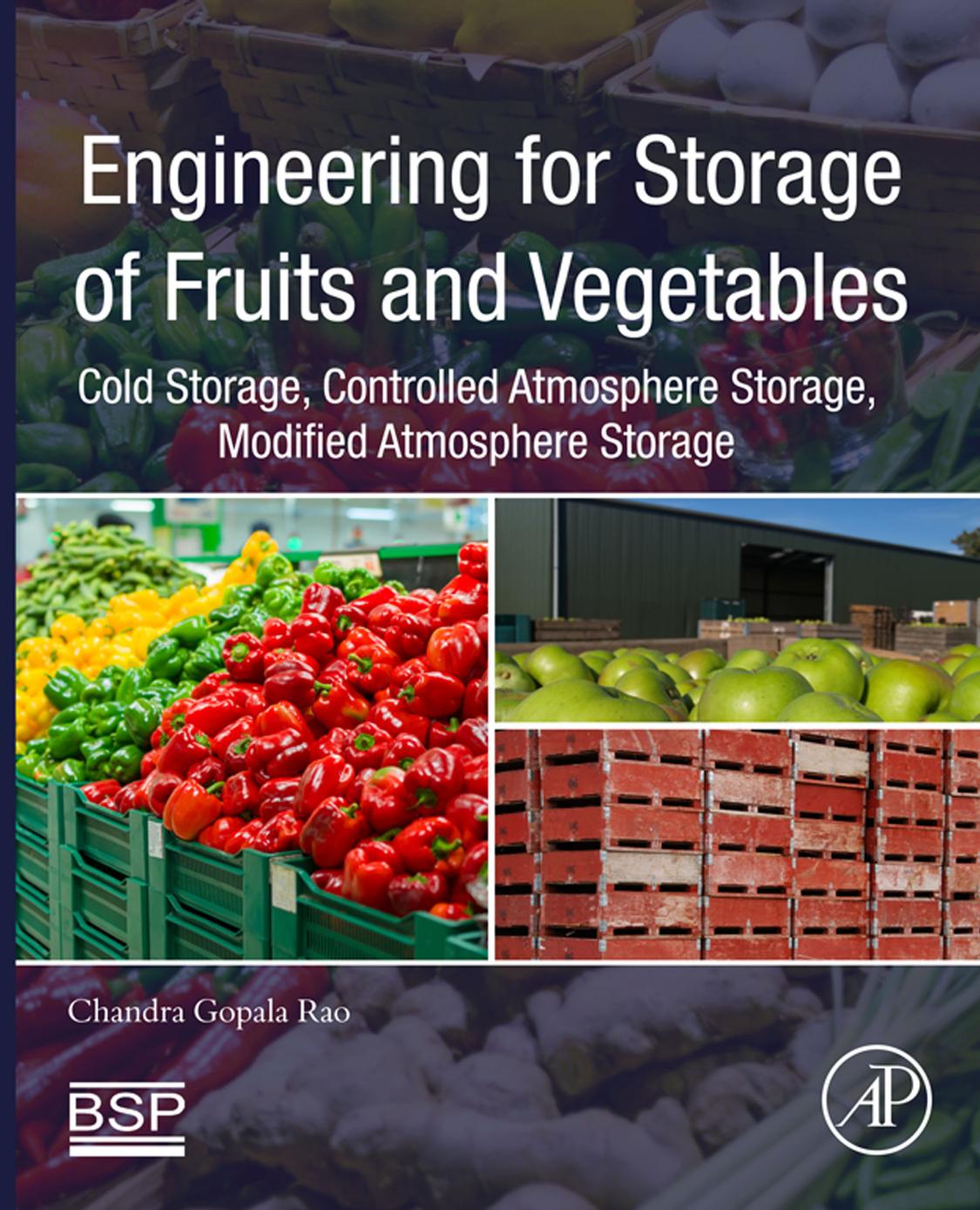 Engineering for Storage of Fruits and Vegetables: Cold Storage, Controlled Atmosphere Storage, Modified Atmosphere Storage by Chandra Gopala Rao