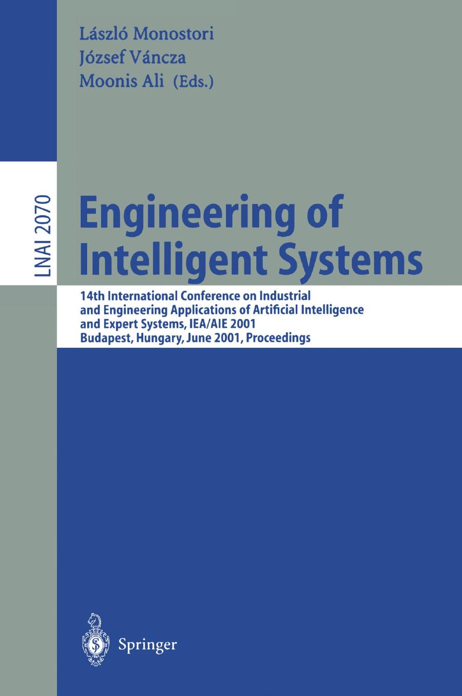 Engineering of Intelligent Systems: 14th International Conference on Industrial and Engineering Applications of Artificial Intelligence and Expert Systems, IEA/AIE 2001 Budapest, H by Marcus Randall Elliot Tonkes (auth.) László Monostori József Váncza Moonis Ali (eds.)