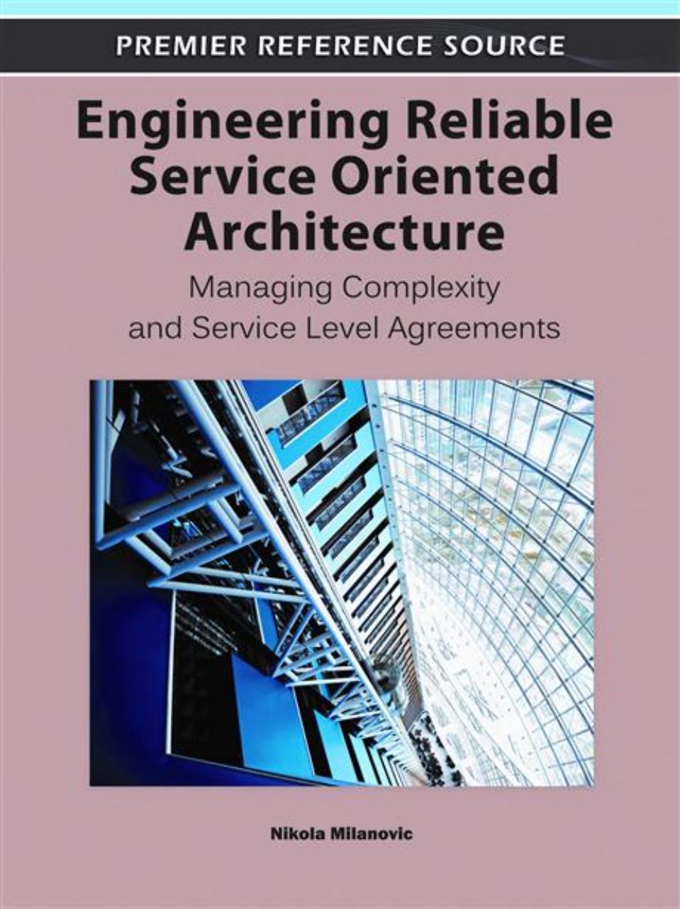 Engineering reliable service oriented architecture : managing complexity and service level agreements by Nikola Milanovic Nikola Milanovic