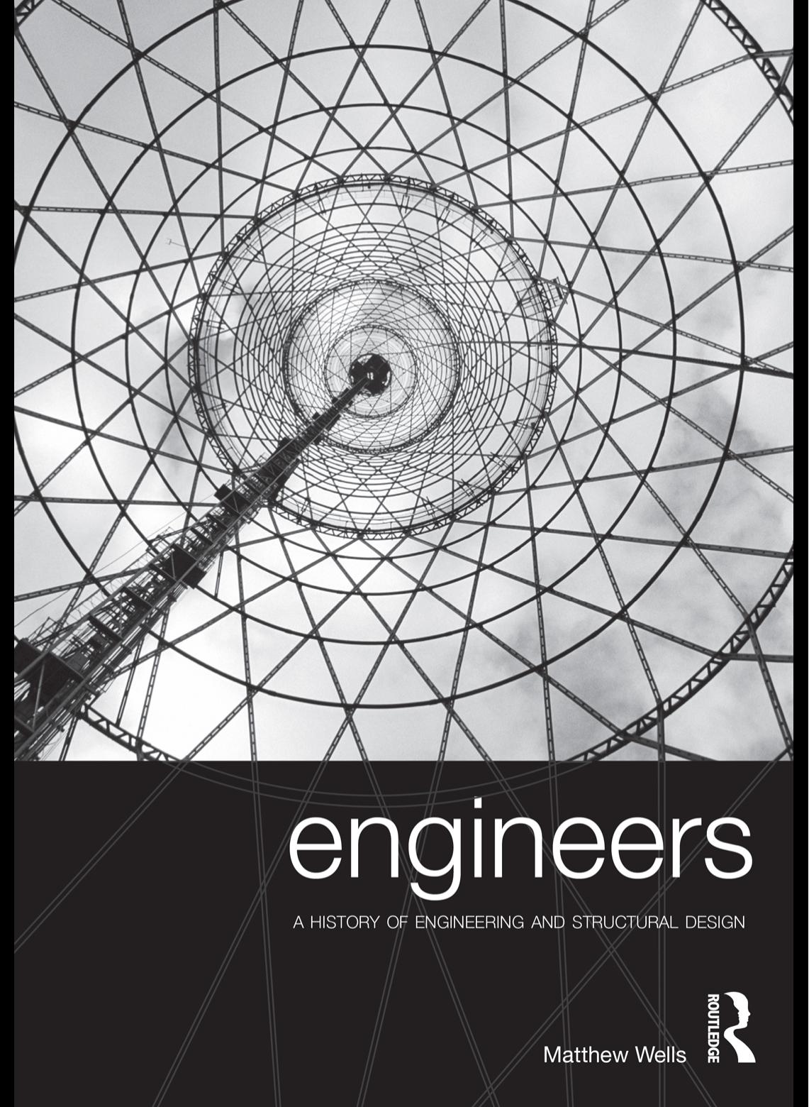 Engineers : a history of engineering and structural design by Matthew Wells