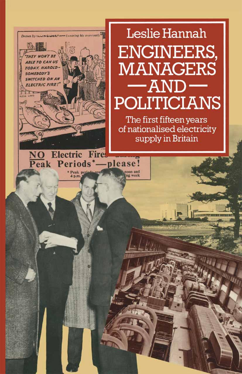 Engineers, Managers and Politicians: The First Fifteen Years of Nationalised Electricity Supply in Britain by Leslie Hannah (auth.)