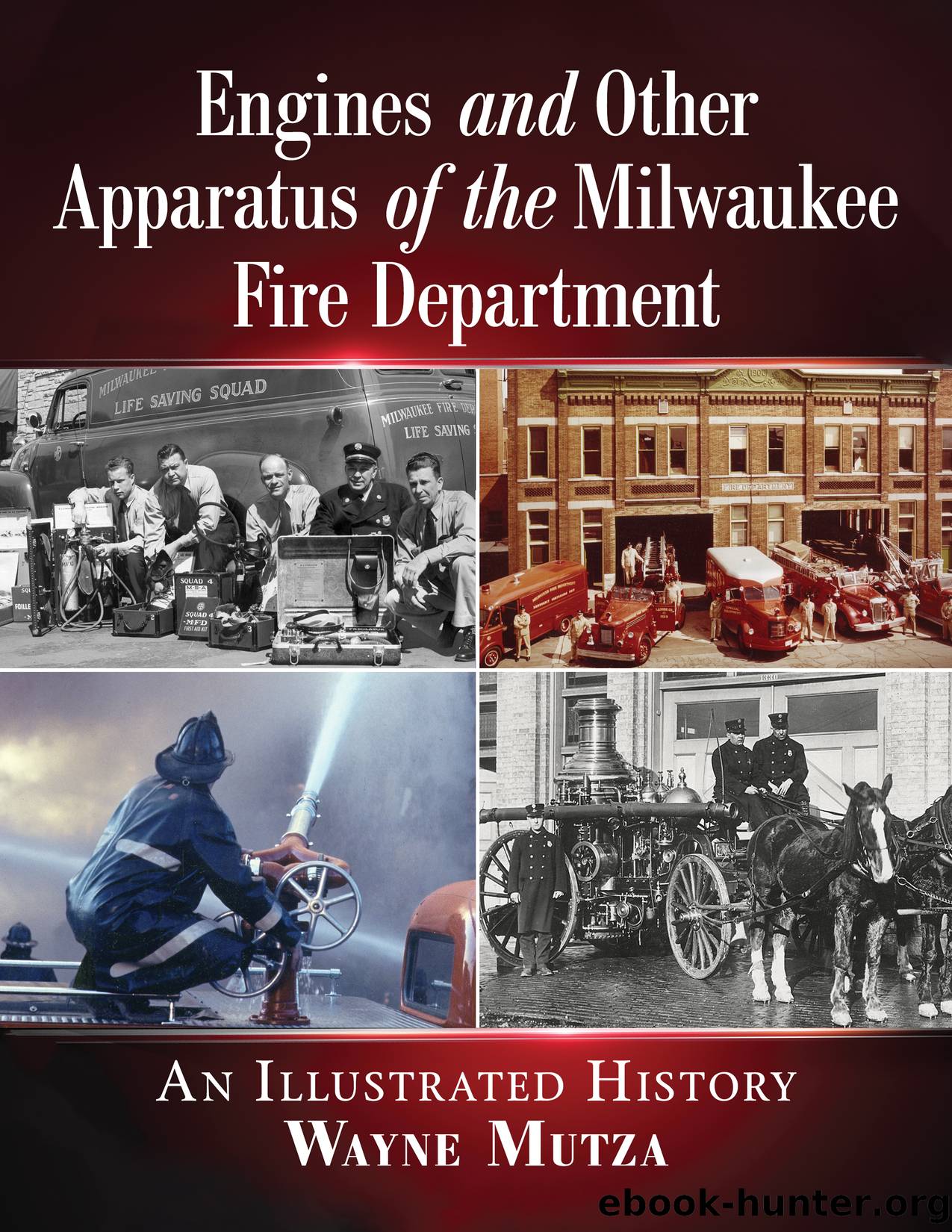 Engines and Other Apparatus of the Milwaukee Fire Department by Wayne Mutza;
