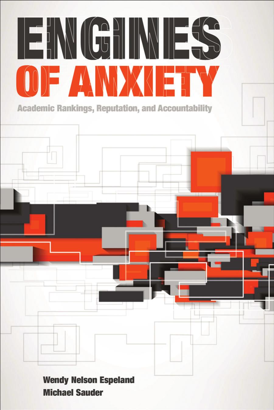 Engines of Anxiety: Academic Rankings, Reputation, and Accountability by Wendy Nelson Espeland and Michael Sauder